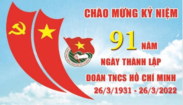 KỶ NIỆM 91 NĂM NGÀY THÀNH LẬP  ĐOÀN THANH NIÊN CỘNG SẢN HỒ CHÍ MINH